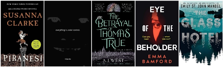 Piranesi, everything is under control., The Betrayal of Thomas True, Eye of the Beholder, The Glass Hotel